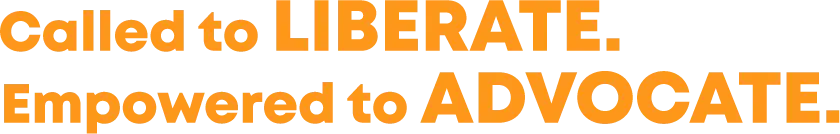 Bold text reads 'Called to LIBERATE. Empowered to ADVOCATE.' in orange and black